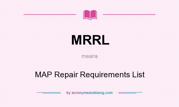 What does MRRL mean? It stands for MAP Repair Requirements List