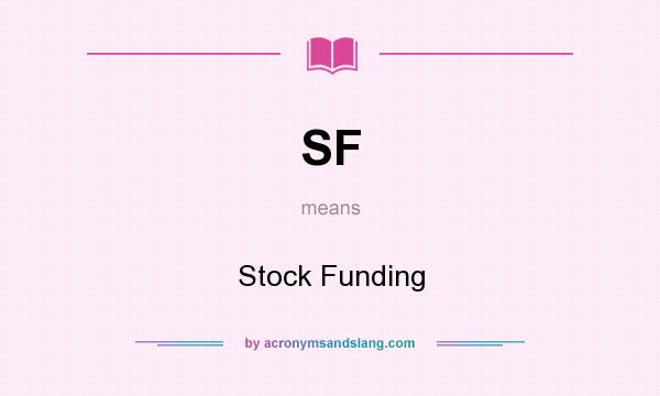 What does SF mean? It stands for Stock Funding