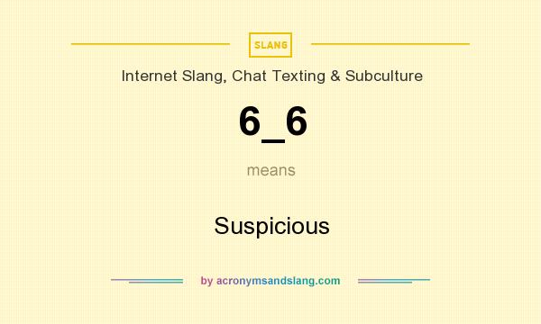 What does 6_6 mean? It stands for Suspicious