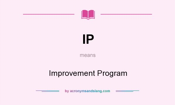 What does IP mean? It stands for Improvement Program
