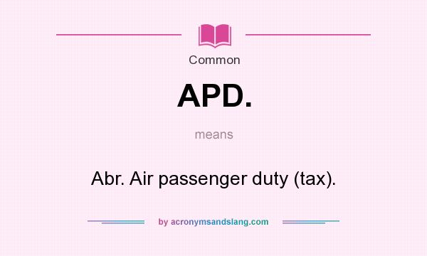What does APD. mean? It stands for Abr. Air passenger duty (tax).