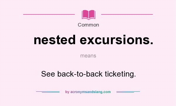 What does nested excursions. mean? It stands for See back-to-back ticketing.
