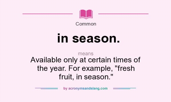What does in season. mean? It stands for Available only at certain times of the year. For example, 