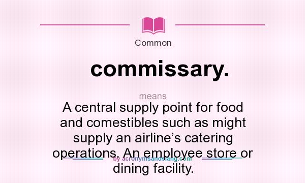 What does commissary. mean? Definition of commissary. commissary