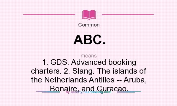 What Does ABC Mean Definition Of ABC ABC Stands For 1 GDS Advanced Booking Charters 2 