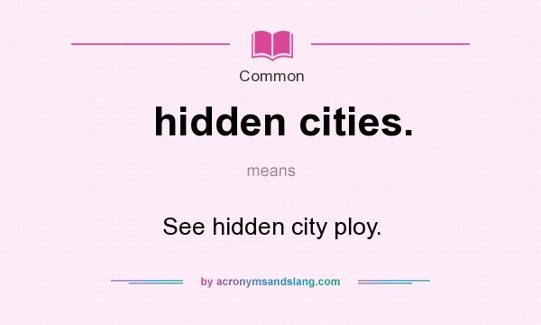 What does hidden cities. mean? It stands for See hidden city ploy.