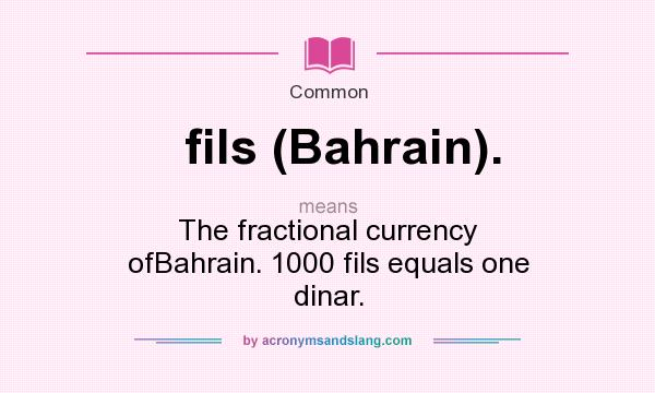 What does fils (Bahrain). mean? It stands for The fractional currency ofBahrain. 1000 fils equals one dinar.