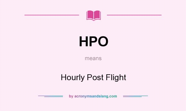 What does HPO mean? It stands for Hourly Post Flight