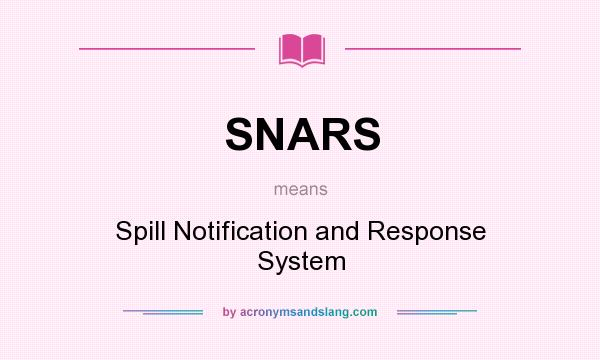 What does SNARS mean? It stands for Spill Notification and Response System