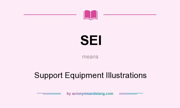 What does SEI mean? It stands for Support Equipment Illustrations