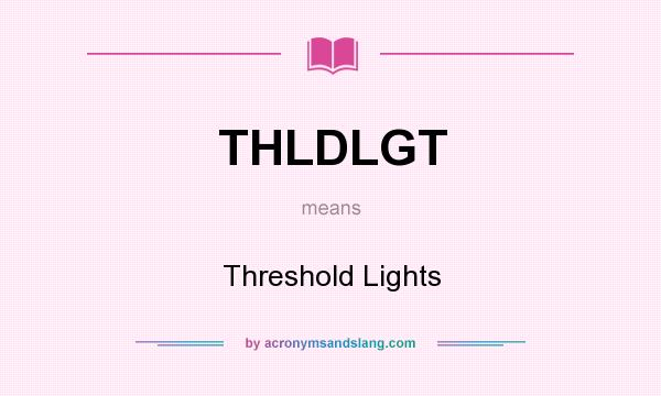 What does THLDLGT mean? It stands for Threshold Lights