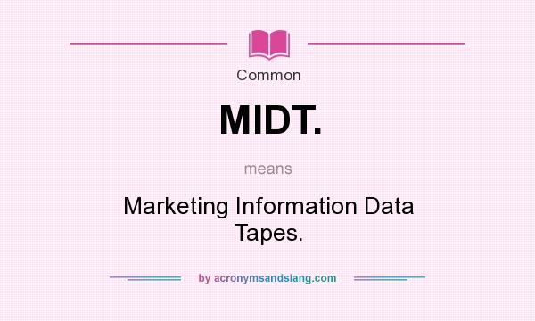 What does MIDT. mean? It stands for Marketing Information Data Tapes.