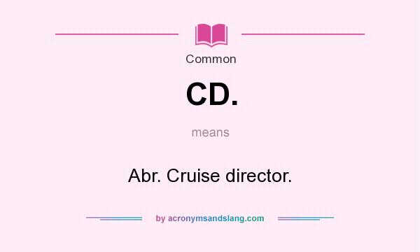 What does CD. mean? It stands for Abr. Cruise director.