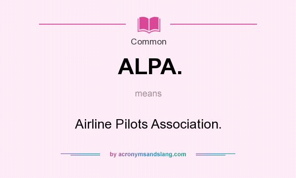What does ALPA. mean? It stands for Airline Pilots Association.