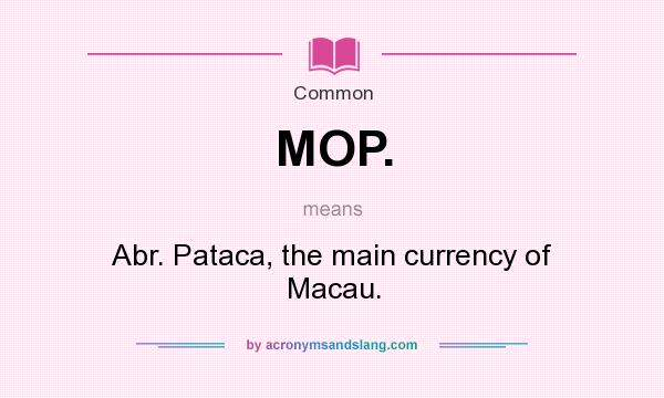 What Does MOP Mean Definition Of MOP MOP Stands For Abr Pataca 