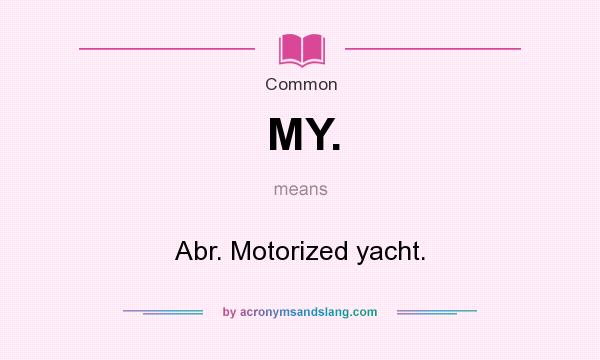 What does MY. mean? It stands for Abr. Motorized yacht.