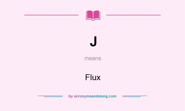 What does J mean? It stands for Flux