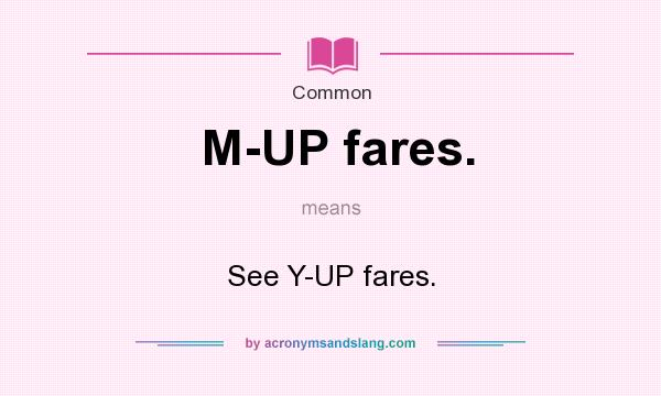 What does M-UP fares. mean? It stands for See Y-UP fares.