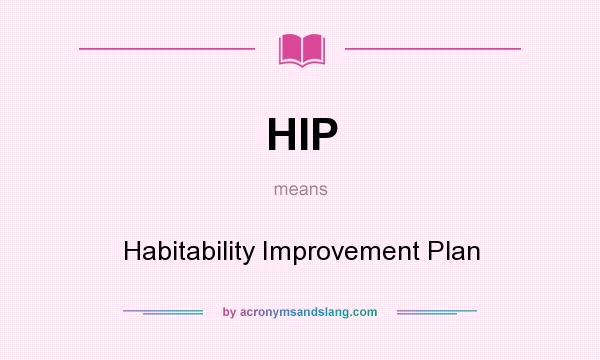 What does HIP mean? It stands for Habitability Improvement Plan