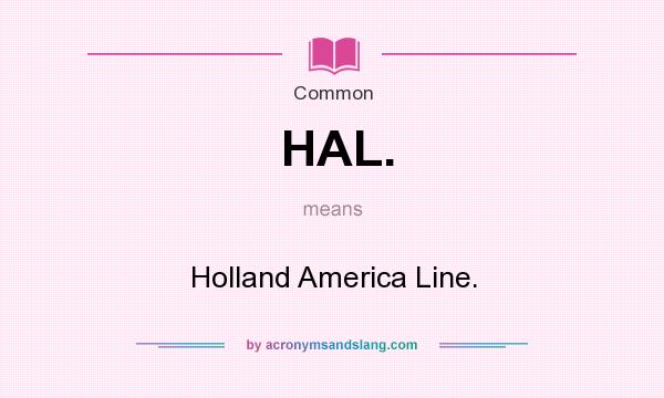 What does HAL. mean? It stands for Holland America Line.