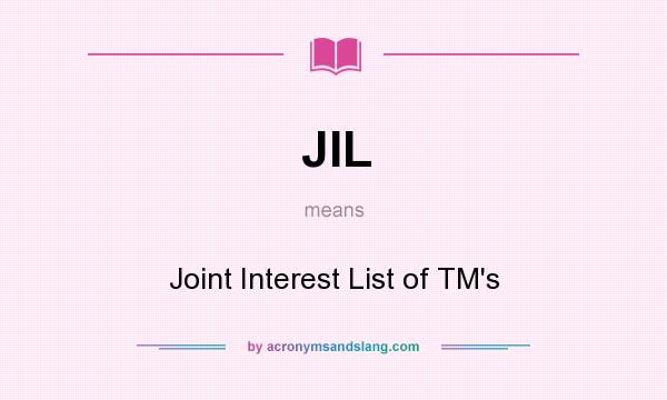 What does JIL mean? It stands for Joint Interest List of TM`s