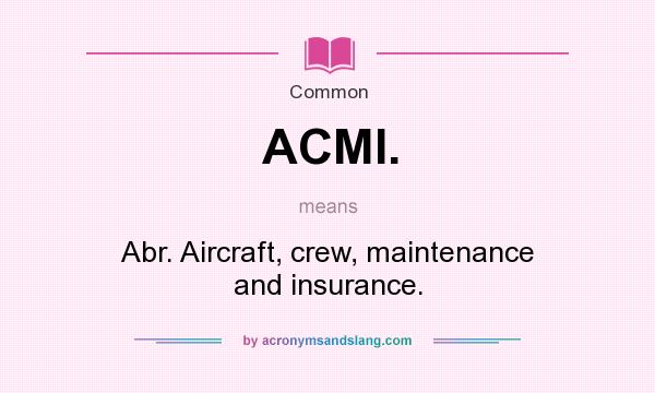 What does ACMI. mean? It stands for Abr. Aircraft, crew, maintenance and insurance.