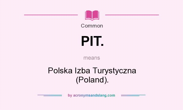 What does PIT. mean? It stands for Polska Izba Turystyczna (Poland).