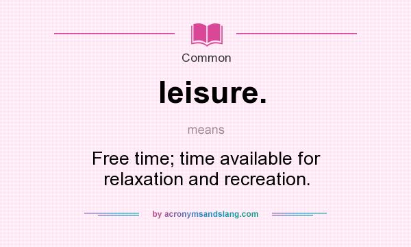 What Does Leisure Mean Definition Of Leisure Leisure Stands For 