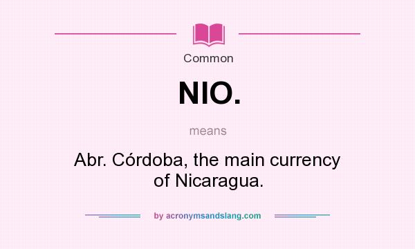 What does NIO. mean? It stands for Abr. Córdoba, the main currency of Nicaragua.