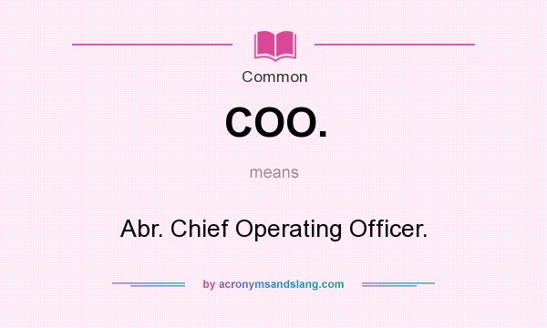 What does COO. mean? It stands for Abr. Chief Operating Officer.