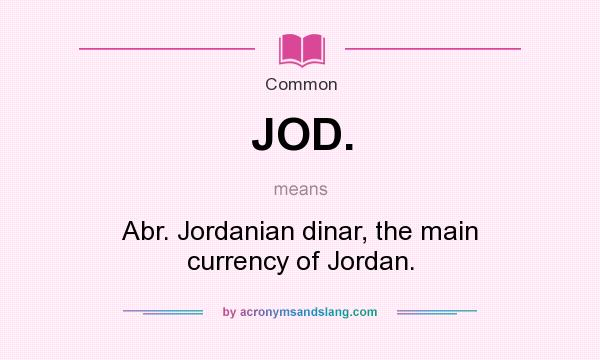 What does JOD. mean? It stands for Abr. Jordanian dinar, the main currency of Jordan.