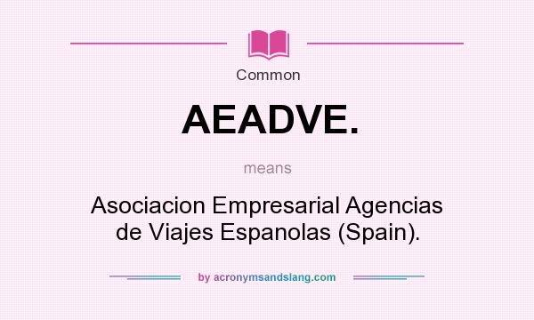 What does AEADVE. mean? It stands for Asociacion Empresarial Agencias de Viajes Espanolas (Spain).
