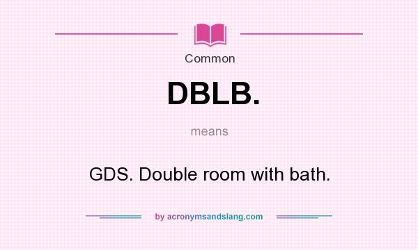 What does DBLB. mean? It stands for GDS. Double room with bath.