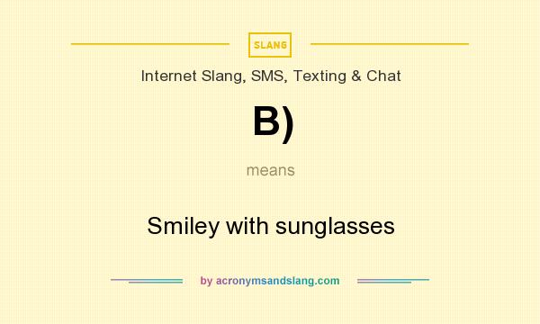 What does B) mean? It stands for Smiley with sunglasses
