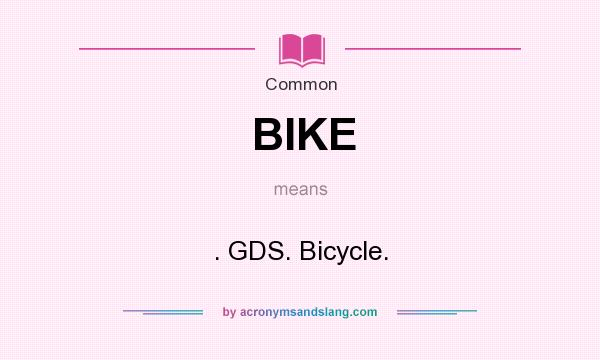 What does BIKE mean? It stands for . GDS. Bicycle.