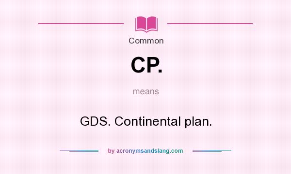 What does CP. mean? It stands for GDS. Continental plan.