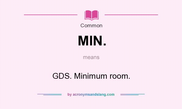 What does MIN. mean? It stands for GDS. Minimum room.