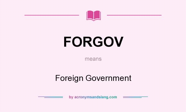 What does FORGOV mean? It stands for Foreign Government