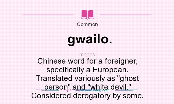 What does gwailo. mean? It stands for Chinese word for a foreigner, specifically a European. Translated variously as 