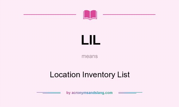What does LIL mean? It stands for Location Inventory List