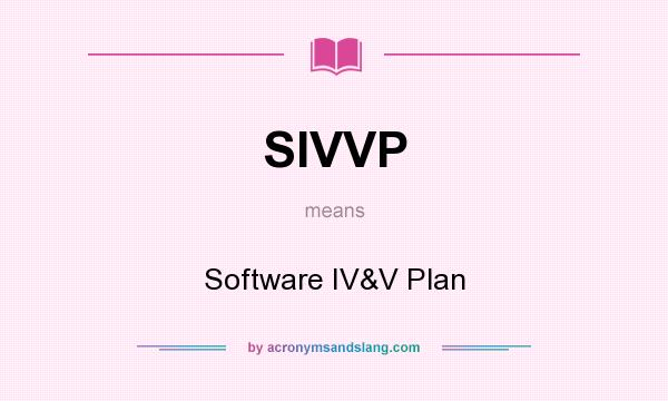 What does SIVVP mean? It stands for Software IV&V Plan