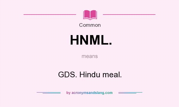 What does HNML. mean? It stands for GDS. Hindu meal.