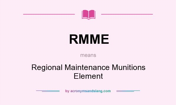 What does RMME mean? It stands for Regional Maintenance Munitions Element