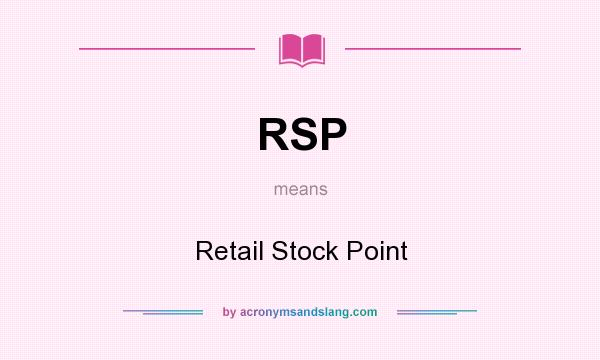What does RSP mean? It stands for Retail Stock Point