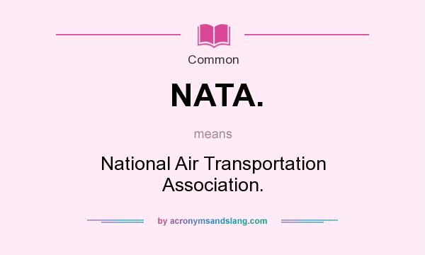 What does NATA. mean? It stands for National Air Transportation Association.