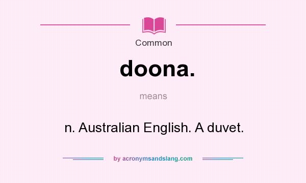 What does doona. mean? It stands for n. Australian English. A duvet.