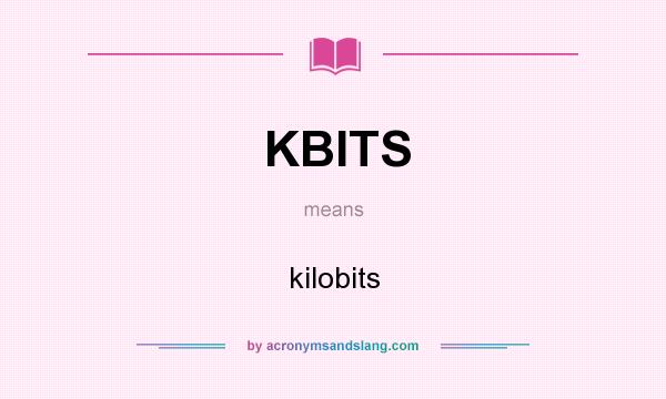 What does KBITS mean? It stands for kilobits