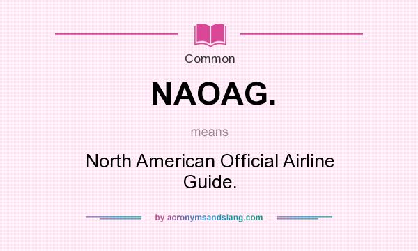 What does NAOAG. mean? It stands for North American Official Airline Guide.
