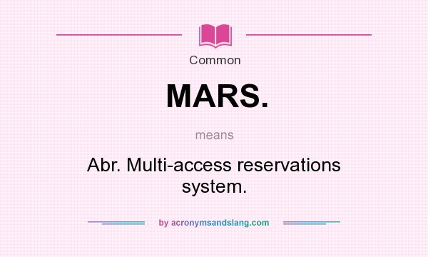 What does MARS. mean? It stands for Abr. Multi-access reservations system.
