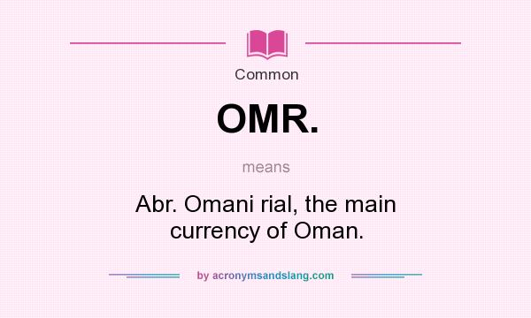 What does OMR. mean? It stands for Abr. Omani rial, the main currency of Oman.